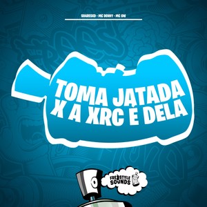 Toma Jatada X A Xrc É Dela (Explicit)