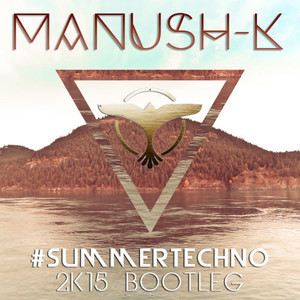#SUMMERTECHNO (Manush-K 2K15 Bootleg)
