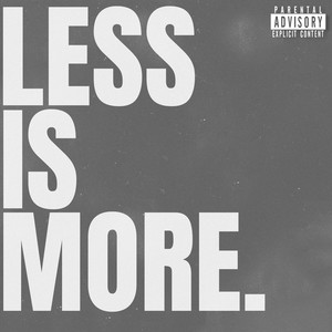 LESS IS MORE. (Explicit)