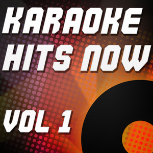 Karaoke Hits Now Vol. 1 (Karaoke Version)