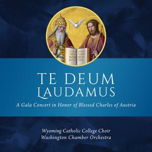 Te Deum no. 2 - Franz Josef Haydn (1732-1809) (feat. Wyoming Catholic College Choir, Washington Chamber Orchestra (Jun Kim, director) & Cor Unum Artists) (Live)