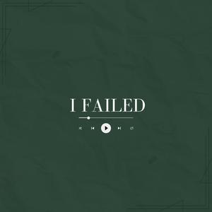 I Failed (Explicit)