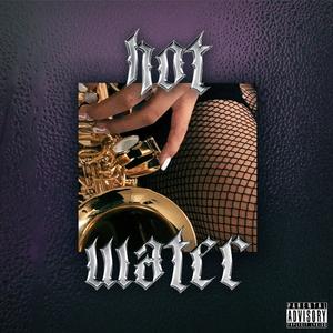 Hot Water (Explicit)