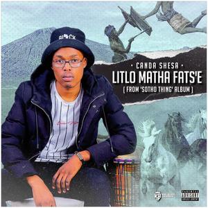 LITLO MATHA FATS'E(feat. KHOTSO LADESA)