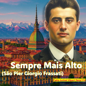 01 - Sempre Mais Alto (São Pier Giorgio Frassati)