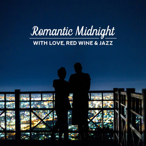 Romantic Midnight with Love, Red Wine & Jazz: 2019 Instrumental Smooth Jazz Music Compilation for Co