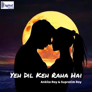 Yeh Dil Keh Raha Hai (with Ankita Roy)