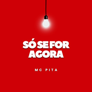 Só Se For Agora