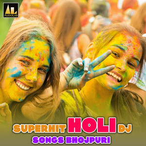 Superhit Holi DJ Songs Bhojpuri