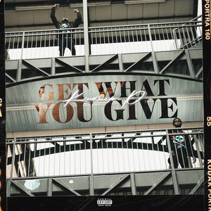 Get What You Give (Explicit)