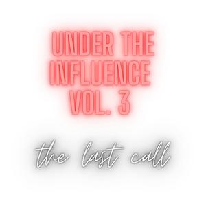 Under The Influence Vol. 3 The Last Call (Explicit)