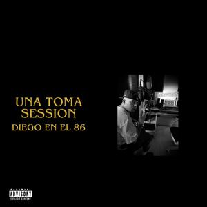 Una Toma Session: Diego en el 86 (Explicit)