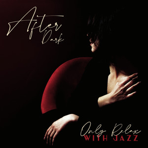 After Dark Only Relax with Jazz: Instrumental Jazz Music, Jazz Divine Night, Relaxing Moments