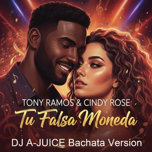 Tu Falsa Moneda (feat. Tony Ramos & Cindy Rose) (DJ A-JUICE Bachata Version)