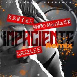 Impaciente (feat. Grizlee & Melomaniatik) [Remix]