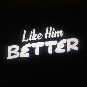 Like Him Better(feat. Rjay) (Explicit)