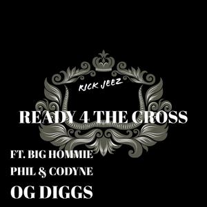 Ready 4 The Cross (feat. Big Hommie Pil & Codyne OG Diggs) [Explicit]