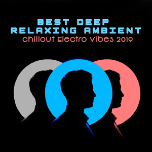 Best Deep Relaxing Ambient Chillout Electro Vibes 2019