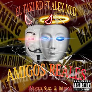 Amigos Reales (feat. El Taki RD & Alex MLD) (Explicit)