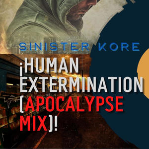 Human Extermination (Apocalypse mix)