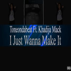 I Just Wanna Make It (feat. Khadija Mack) [Explicit]