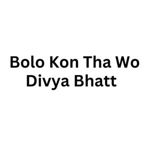 Bolo Kon Tha Wo