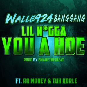 Lil Nigga You A Hoe (feat. Ro Money & Tuk Korle) [Explicit]