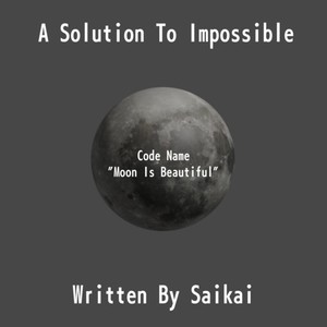 A Solution To Impossile (Code Name "Moon Is Beautiful")