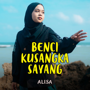 Benci Kusangka Sayang