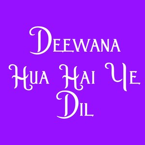 Deewana hua hai ye dil