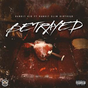 Betrayed(feat. Bandit Slim & DirtReid) (Explicit)