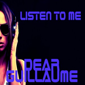 Listen to Me Dear Guillaume