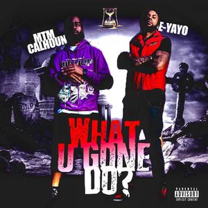 What U Gone Do? (feat. E-YAYO) (Explicit)