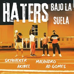 Haters Bajo La Suela (feat. Akibel, Ad Gomes & Malandro) [Explicit]