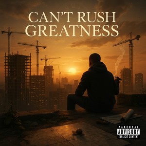 Can't Rush Greatness (Explicit)