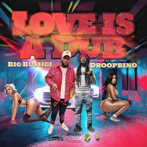 Love is a dub (feat. Droopbino) (Explicit)