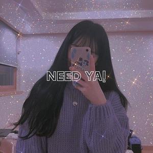 Need Ya!