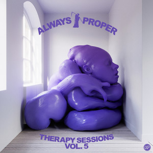 ALWAYS PROPER - THERAPY SESSIONS, VOL. 5