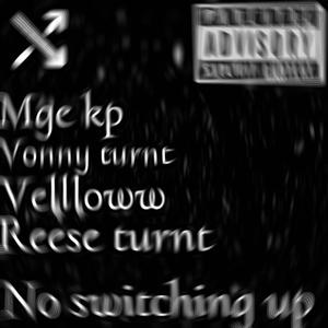 No switching up (feat. Vonny turnt, Vellloww & Reese turnt) (Explicit)