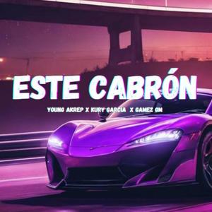 ESTE CABRON (feat. GAMEZ GM & Kury García) [Explicit]