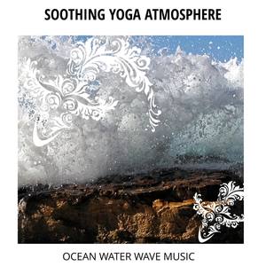 Soothing Yoga Atmosphere - Ocean Water Wave Music