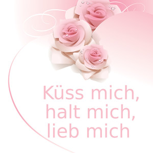 Küss mich, halt mich, lieb mich