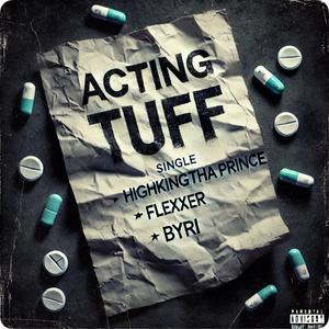 ACTING TUFF (feat. Flexxer & Byri) (Explicit)