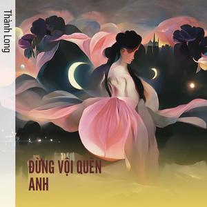 ĐỪNG VỘI QUÊN ANH