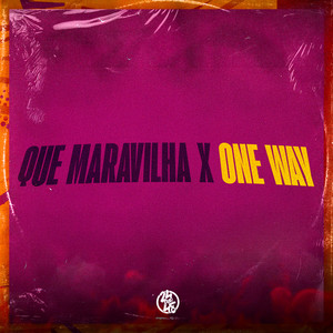 Que Maravilha x One Way (Explicit)