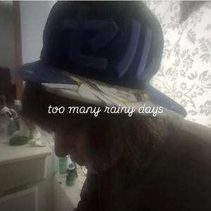 too many rainy days (Explicit)