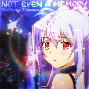 Not even a memory (feat. Vixiepix)