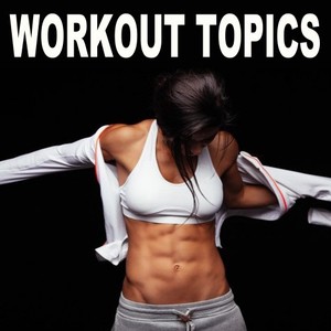 Workout Topics (The Epic Motivation Playlist for Gym Music, Fitness, Aerobics, Cardio, Workout, Treino, Hiit High Intensity Interval Training, Abs, Barré, Training, Exercise and Running (Explicit)