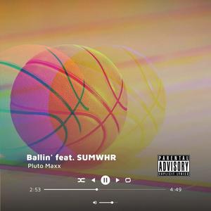 Ballin' (feat. Pluto Maxx & SUMWHR) [Explicit]