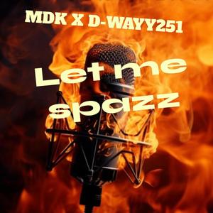 LET ME SPAZZ (Explicit)